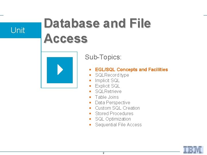 Unit Database and File Access Sub-Topics: § § § EGL/SQL Concepts and Facilities SQLRecord