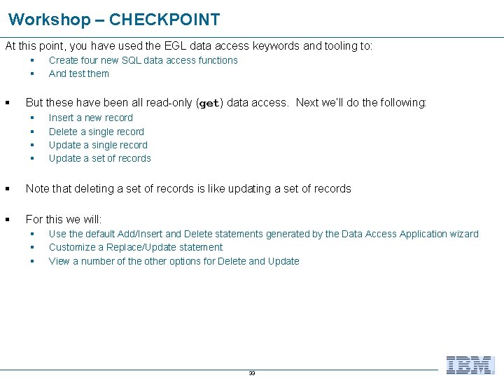 Workshop – CHECKPOINT At this point, you have used the EGL data access keywords