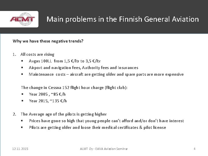 Main problems in the Finnish General Aviation Why we have these negative trends? 1.