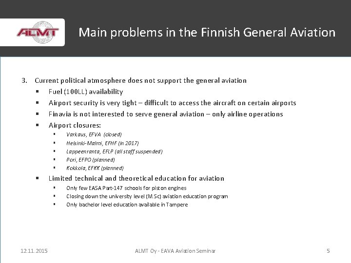 Main problems in the Finnish General Aviation 3. Current political atmosphere does not support