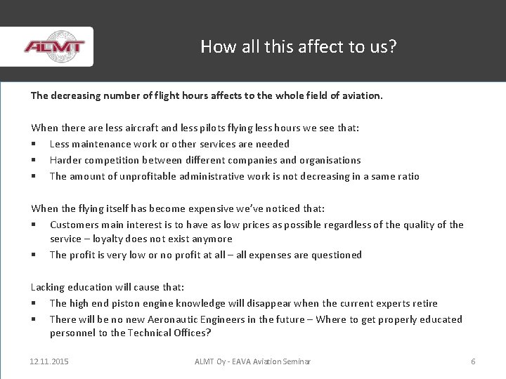 How all this affect to us? The decreasing number of flight hours affects to