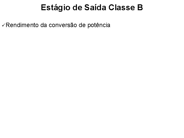 Estágio de Saída Classe B Rendimento da conversão de potência 