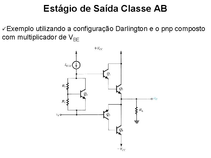 Estágio de Saída Classe AB Exemplo utilizando a configuração Darlington e o pnp composto