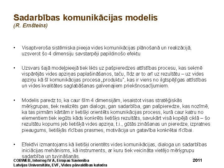 Sadarbības komunikācijas modelis (R. Ernšteins) • Visaptveroša sistēmiska pieeja vides komunikācijas plānošanā un realizācijā,