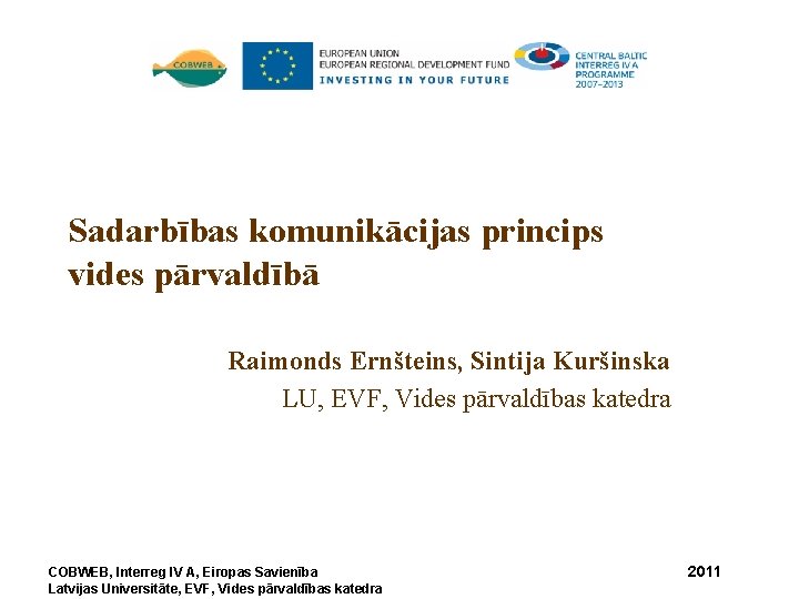 Sadarbības komunikācijas princips vides pārvaldībā Raimonds Ernšteins, Sintija Kuršinska LU, EVF, Vides pārvaldības katedra