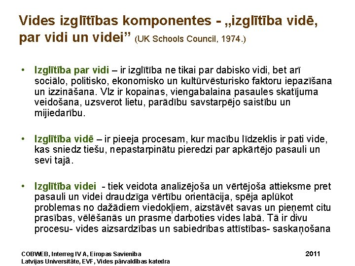 Vides izglītības komponentes - „izglītība vidē, par vidi un videi” (UK Schools Council, 1974.