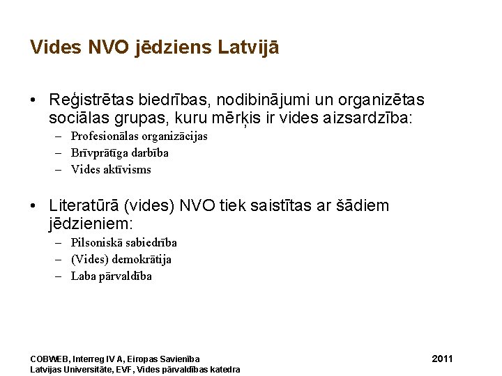 Vides NVO jēdziens Latvijā • Reģistrētas biedrības, nodibinājumi un organizētas sociālas grupas, kuru mērķis