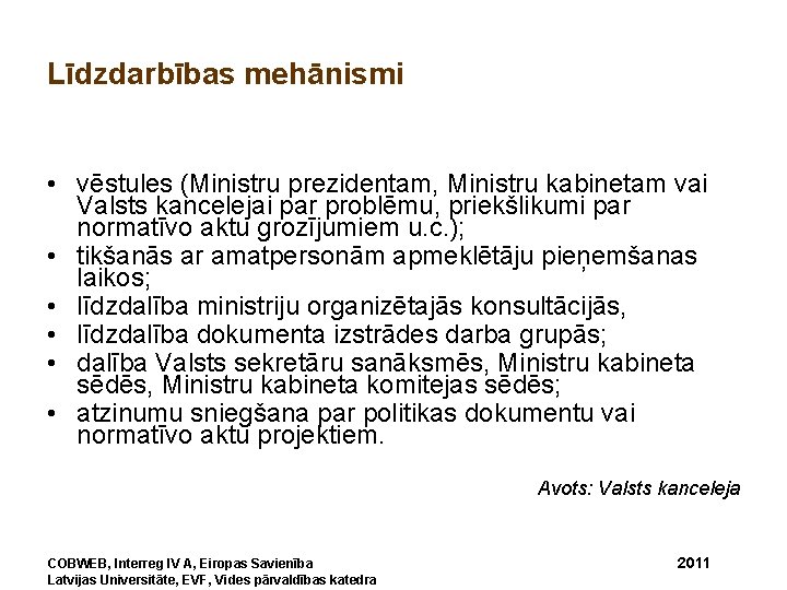 Līdzdarbības mehānismi • vēstules (Ministru prezidentam, Ministru kabinetam vai Valsts kancelejai par problēmu, priekšlikumi