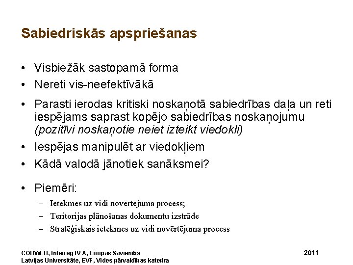 Sabiedriskās apspriešanas • Visbiežāk sastopamā forma • Nereti vis-neefektīvākā • Parasti ierodas kritiski noskaņotā