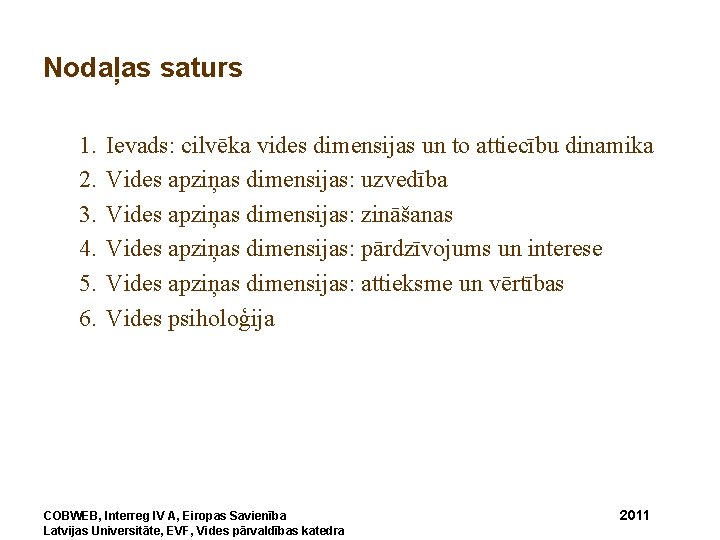 Nodaļas saturs 1. 2. 3. 4. 5. 6. Ievads: cilvēka vides dimensijas un to