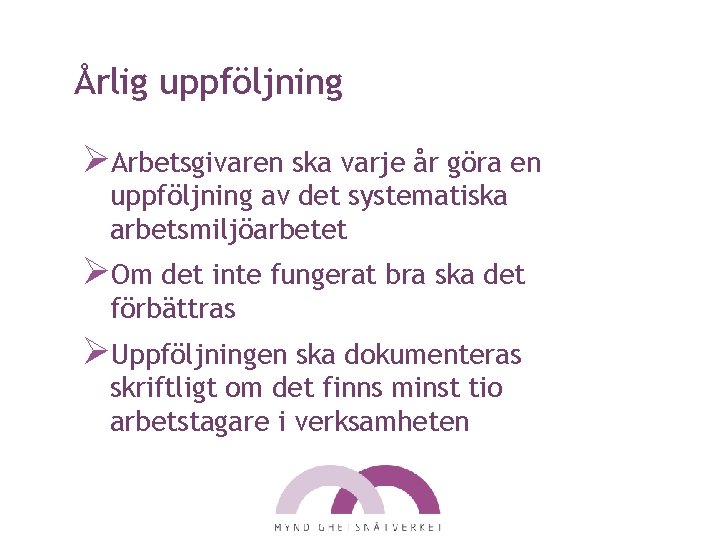 Årlig uppföljning ØArbetsgivaren ska varje år göra en uppföljning av det systematiska arbetsmiljöarbetet ØOm