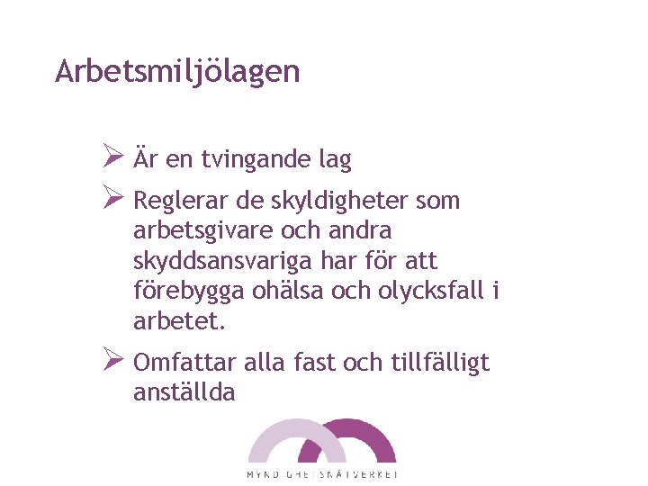 Arbetsmiljölagen Ø Är en tvingande lag Ø Reglerar de skyldigheter som arbetsgivare och andra