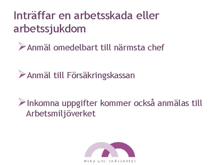 Inträffar en arbetsskada eller arbetssjukdom ØAnmäl omedelbart till närmsta chef ØAnmäl till Försäkringskassan ØInkomna