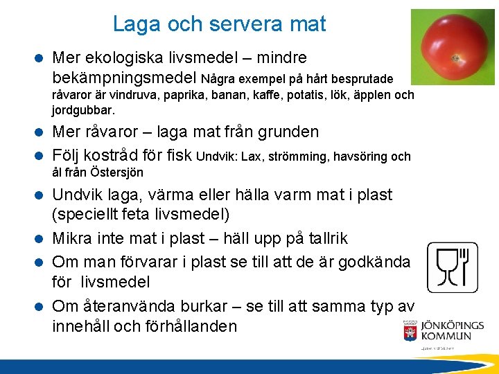 Laga och servera mat l Mer ekologiska livsmedel – mindre bekämpningsmedel Några exempel på