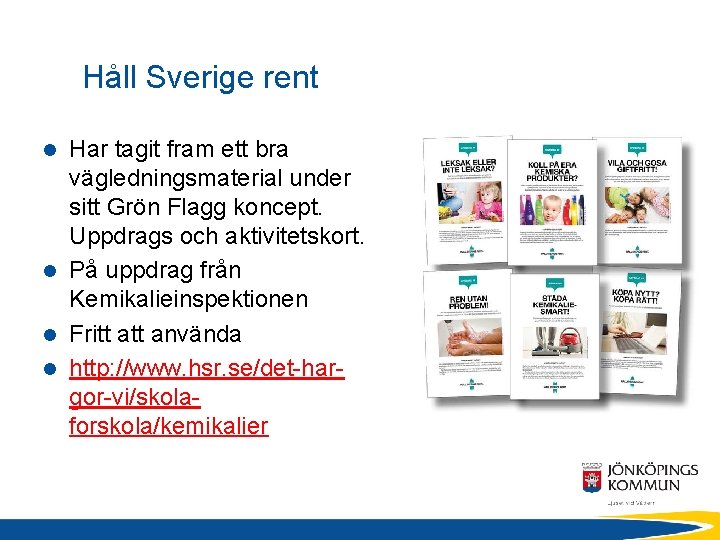 Håll Sverige rent Har tagit fram ett bra vägledningsmaterial under sitt Grön Flagg koncept.