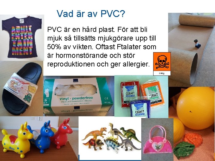 Vad är av PVC? PVC är en hård plast. För att bli mjuk så