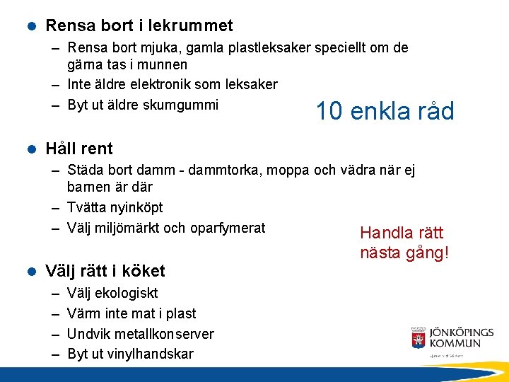 l Rensa bort i lekrummet – Rensa bort mjuka, gamla plastleksaker speciellt om de