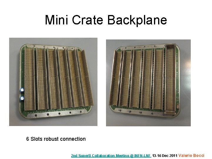 Mini Crate Backplane 6 Slots robust connection 2 nd Super. B Collaboration Meeting @