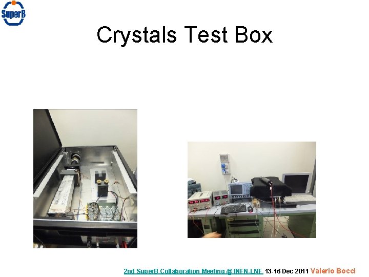 Crystals Test Box 2 nd Super. B Collaboration Meeting @ INFN-LNF 13 -16 Dec