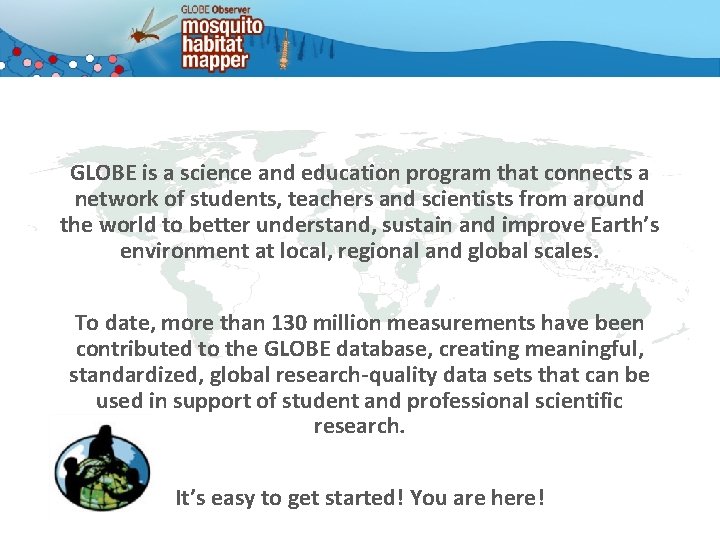 GLOBE is a science and education program that connects a network of students, teachers