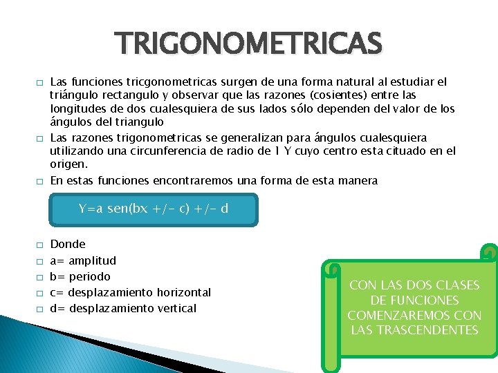 TRIGONOMETRICAS � � � Las funciones tricgonometricas surgen de una forma natural al estudiar