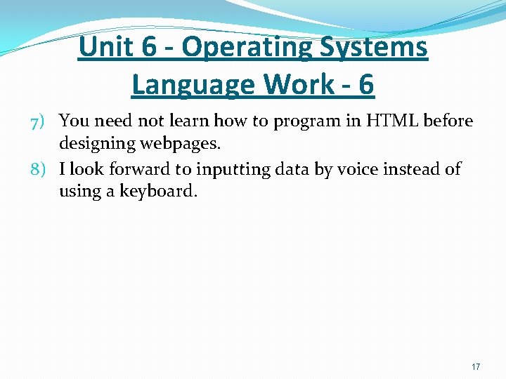 Unit 6 - Operating Systems Language Work - 6 7) You need not learn