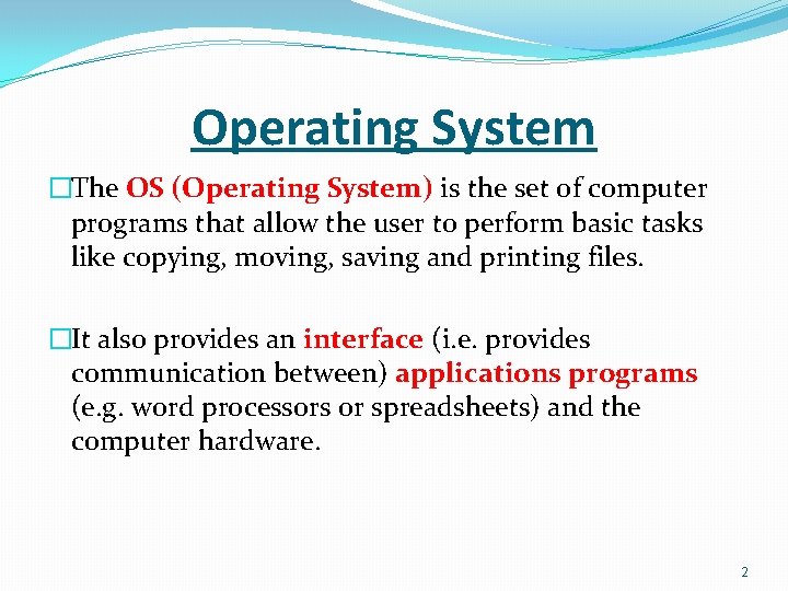 Operating System �The OS (Operating System) is the set of computer programs that allow