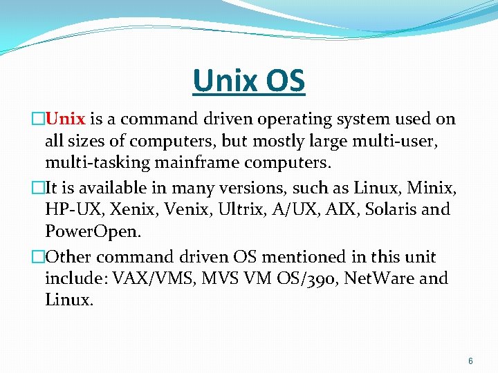 Unix OS �Unix is a command driven operating system used on all sizes of