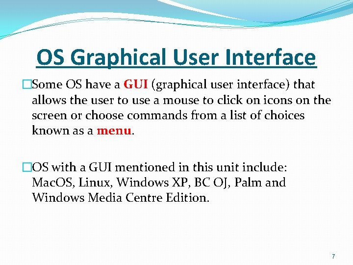 OS Graphical User Interface �Some OS have a GUI (graphical user interface) that allows