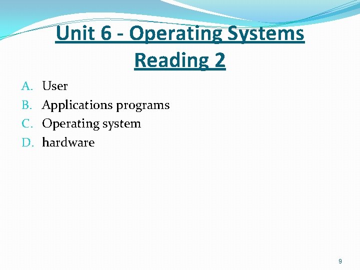 Unit 6 - Operating Systems Reading 2 A. B. C. D. User Applications programs