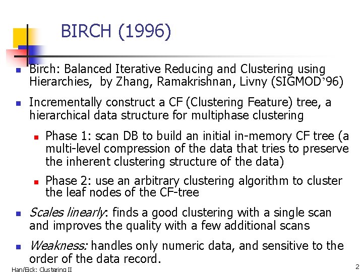 BIRCH (1996) n n Birch: Balanced Iterative Reducing and Clustering using Hierarchies, by Zhang,