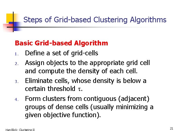 Steps of Grid-based Clustering Algorithms Basic Grid-based Algorithm 1. Define a set of grid-cells