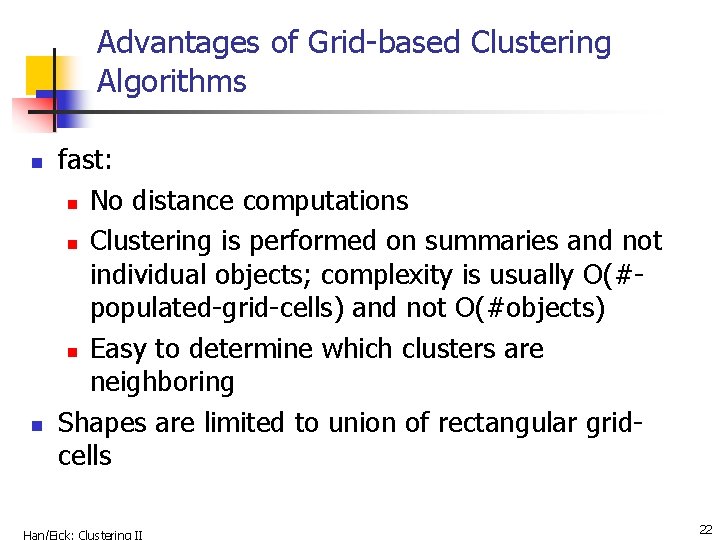 Advantages of Grid-based Clustering Algorithms n n fast: n No distance computations n Clustering