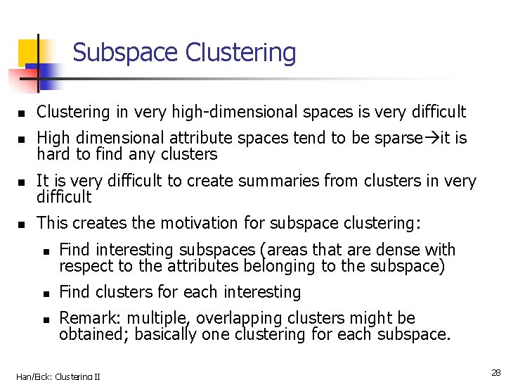 Subspace Clustering n Clustering in very high-dimensional spaces is very difficult n High dimensional