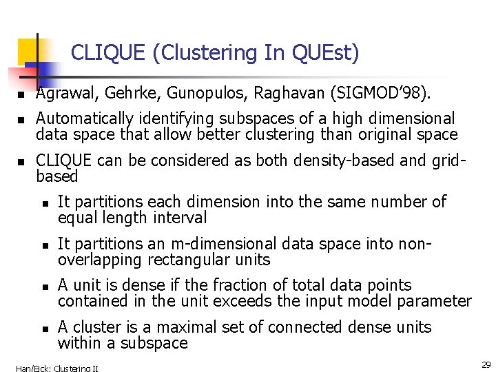 CLIQUE (Clustering In QUEst) n Agrawal, Gehrke, Gunopulos, Raghavan (SIGMOD’ 98). n Automatically identifying