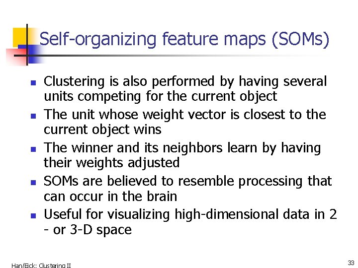 Self-organizing feature maps (SOMs) n n n Clustering is also performed by having several