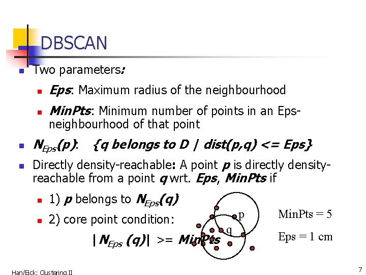 DBSCAN n n n Two parameters: n Eps: Maximum radius of the neighbourhood n
