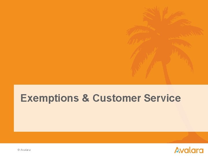 Exemptions & Customer Service © Avalara 26 