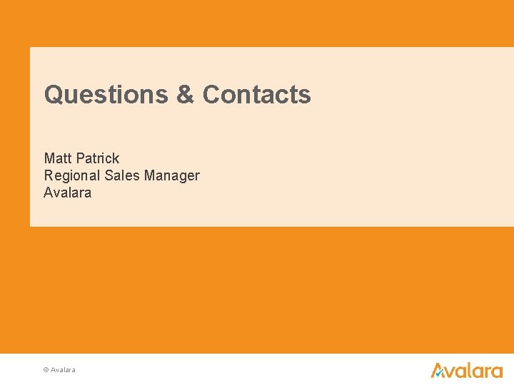 Questions & Contacts Matt Patrick Regional Sales Manager Avalara © Avalara 
