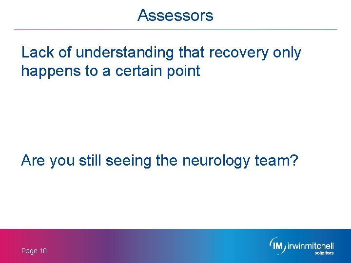 Assessors Lack of understanding that recovery only happens to a certain point Are you