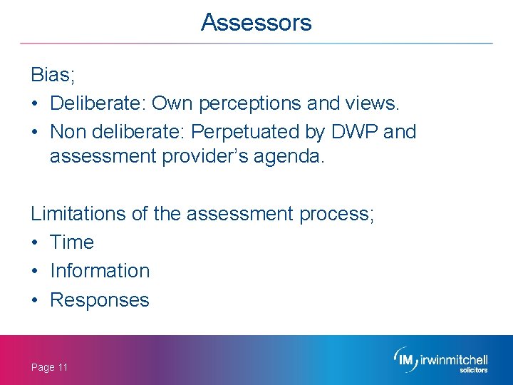 Assessors Bias; • Deliberate: Own perceptions and views. • Non deliberate: Perpetuated by DWP