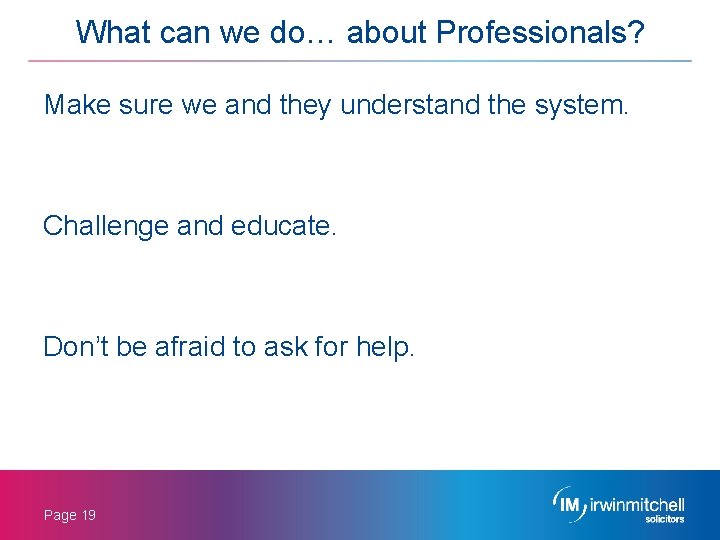 What can we do… about Professionals? Make sure we and they understand the system.