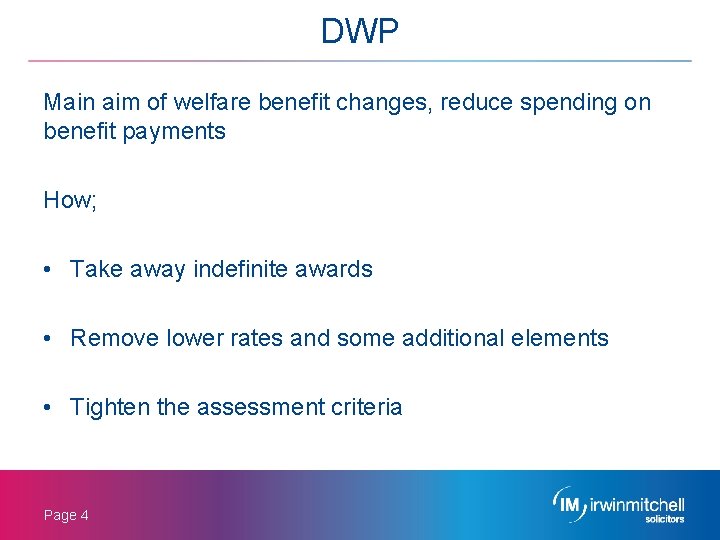 DWP Main aim of welfare benefit changes, reduce spending on benefit payments How; •