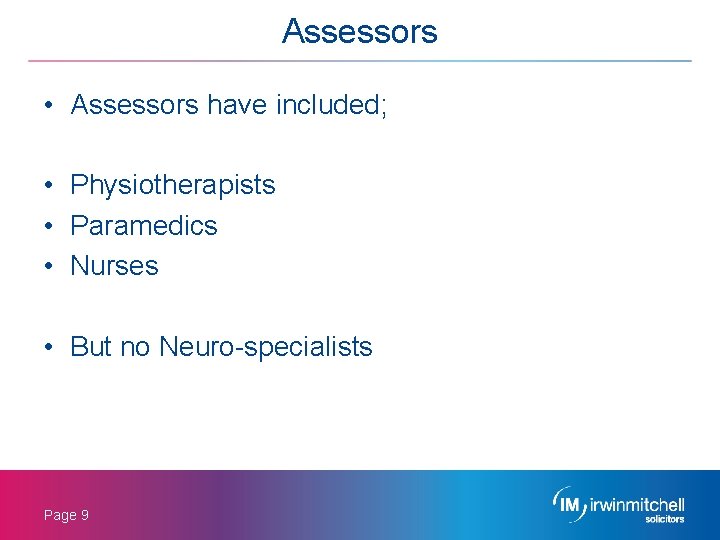 Assessors • Assessors have included; • Physiotherapists • Paramedics • Nurses • But no