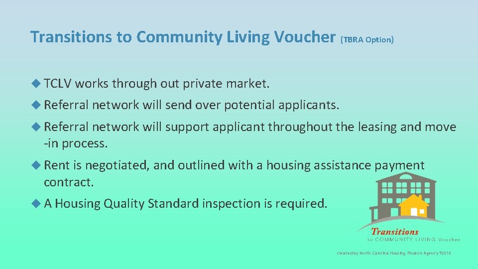 Transitions to Community Living Voucher (TBRA Option) TCLV works through out private market. Referral