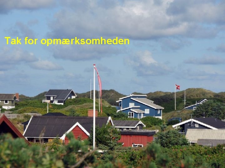 Tak for opmærksomheden 