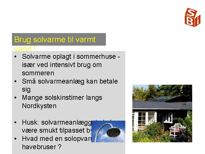 Brug solvarme til varmt vand ! • Solvarme oplagt i sommerhuse især ved intensivt