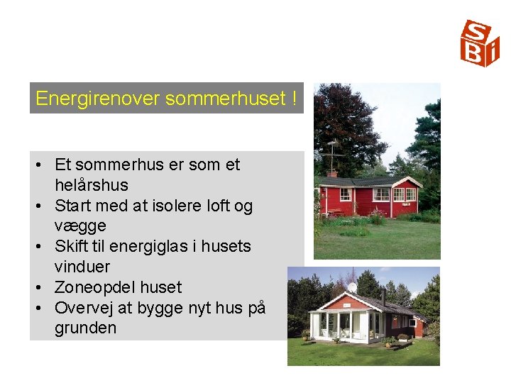 Energirenover sommerhuset ! • Et sommerhus er som et helårshus • Start med at