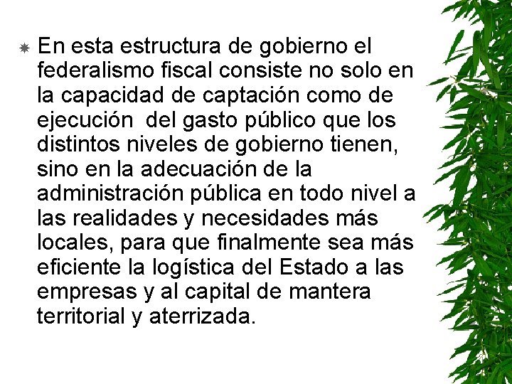  En esta estructura de gobierno el federalismo fiscal consiste no solo en la