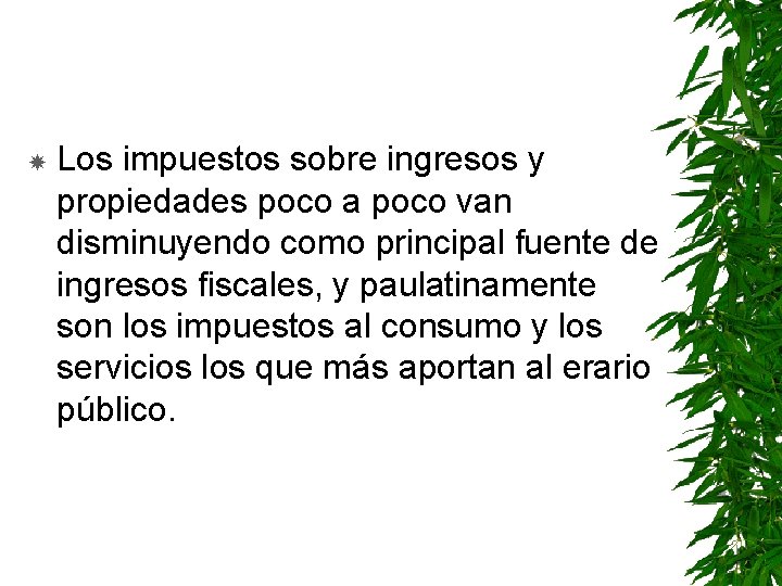  Los impuestos sobre ingresos y propiedades poco a poco van disminuyendo como principal